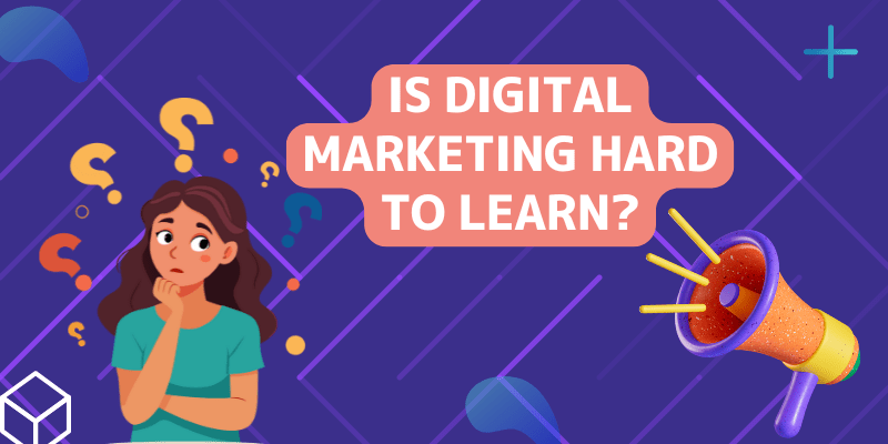 Is digital marketing hard to learn